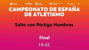 Campeonato de España - Málaga 2026 (Domingo, 26 julio - 19:45h Pértiga Hombres)